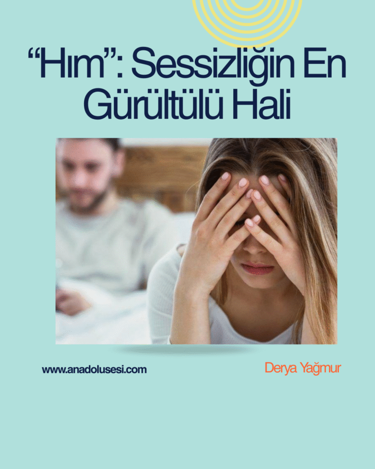 “Hım”: Sessizliğin En Gürültülü Hali