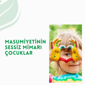 MASUMİYETİN SESSİZ MİMARI ÇOCUKLAR